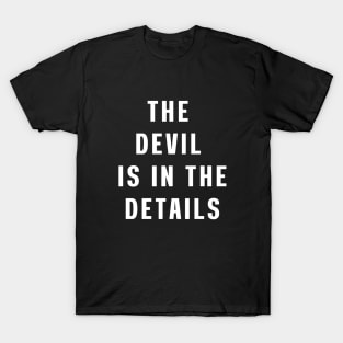 The devil is in the details T-Shirt